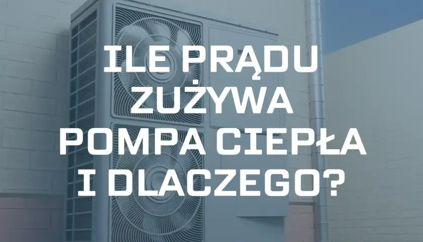 Ile prądu zużywa pompa ciepła? Klucz do niskich rachunków za ogrzewanie